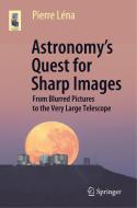 Astronomy's Quest For Sharp Images di Pierre Lena edito da Springer International Publishing