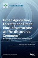 Urban Agriculture, Forestry and Green-Blue Infrastructure as "Re-discovered Commons" di RYO KOHSAKA edito da MDPI AG