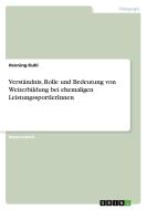 Verständnis, Rolle und Bedeutung von Weiterbildung bei ehemaligen LeistungssportlerInnen di Henning Kuhl edito da GRIN Verlag