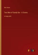 Two Men of Sandy Bar - A Drama di Bret Harte edito da Outlook Verlag