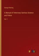A Manual of Veterinary Sanitary Science and Police di George Fleming edito da Outlook Verlag