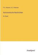 Astronomische Nachrichten di P. A. Hansen, A. C. Petersen edito da Anatiposi Verlag