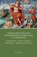 Vorreformation und Reformation auf dem Land in Thüringen di Martin Sladeczek edito da Böhlau-Verlag GmbH