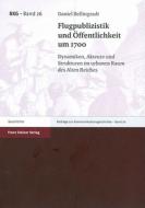 Flugpublizistik und Öffentlichkeit um 1700 di Daniel Bellingradt edito da Steiner Franz Verlag