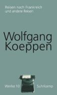 Werke in 16 Bänden 10. Reisen nach Frankreich und andere Reisen di Wolfgang Koeppen edito da Suhrkamp Verlag AG