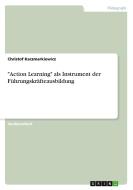 Action Learning Als Instrument Der F Hrungskr Fteausbildung di Christof Kaczmarkiewicz edito da Grin Publishing