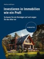Investieren in Immobilien wie ein Profi di Matthias Hoffmann edito da Haufe Lexware GmbH