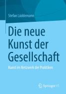 Die neue Kunst der Gesellschaft di Stefan Lüddemann edito da Springer-Verlag GmbH