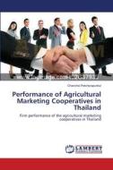 Performance of Agricultural Marketing Cooperatives in Thailand di Chanchai Petchprapunkul edito da LAP Lambert Academic Publishing