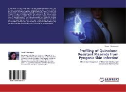 Profiling of Quinolone-Resistant Plasmids from Pyogenic Skin Infection di Shami Chakrabarti edito da LAP Lambert Academic Publishing