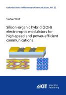 Silicon-organic hybrid (SOH) electro-optic modulators for high-speed and power-efficient communications di Stefan Wolf edito da Karlsruher Institut für Technologie
