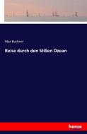 Reise durch den Stillen Ozean di Max Buchner edito da hansebooks
