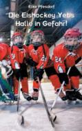 Die Eishockey Yetis: Halle in Gefahr! di Elke Pfesdorf edito da Books on Demand