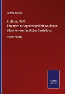 Kraft und Stoff: Empirisch-naturphilosophische Studien in allgemein-verständlicher Darstellung di Ludwig Büchner edito da Salzwasser-Verlag GmbH