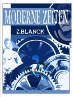 Moderne Zeiten di Z. Blanck edito da Books on Demand