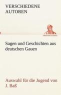 Sagen und Geschichten aus deutschen Gauen di Verschiedene Autoren edito da TREDITION CLASSICS