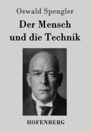 Der Mensch und die Technik di Oswald Spengler edito da Hofenberg