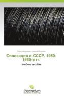 Oppozitsiya V Sssr. 1950-1980-e Gg. di Koroleva Larisa edito da Palmarium Academic Publishing