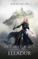 Elladur - The Elder's Legacy di Delazi Angie Delazi edito da 978-3-9505181-0-8