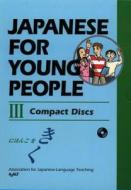 Japanese for Young People III: CDs di Association for Japanese Language Teachi, Ajalt edito da Kodansha