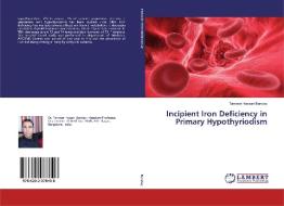 Incipient Iron Deficiency in Primary Hypothyriodism di Tanveer Hassan Banday edito da LAP LAMBERT Academic Publishing