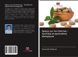 Aperçu sur les thiazines - Synthèse et applications biologiques di Amarnath Velidandi edito da Editions Notre Savoir