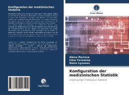 Konfiguration der medizinischen Statistik di Alena Pavlova, Irina Yeremina, Denis Lysanov edito da Verlag Unser Wissen