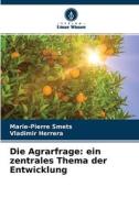 Die Agrarfrage: ein zentrales Thema der Entwicklung di Marie-Pierre Smets, Vladimir Herrera edito da Verlag Unser Wissen