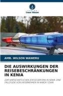 DIE AUSWIRKUNGEN DER REISEBESCHRÄNKUNGEN IN KENIA di Amb. Wilson Waweru edito da Verlag Unser Wissen