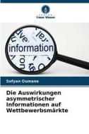 Die Auswirkungen asymmetrischer Informationen auf Wettbewerbsmärkte di Sofyan Oumane edito da Verlag Unser Wissen