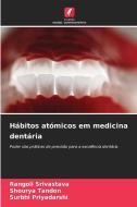 Hábitos atómicos em medicina dentária di Rangoli Srivastava, Shourya Tandon, Surbhi Priyadarshi edito da Edições Nosso Conhecimento