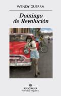 Domingo de Revolucion di Wendy Guerra edito da ANAGRAMA