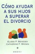 Cómo ayudar a sus hijos a superar el divorcio di Elissa P. Benedek, Catherine F. Brown edito da Ediciones Medici, S.L.