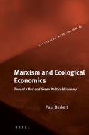 Marxism and Ecological Economics: Toward a Red and Green Political Economy di Paul Burkett edito da BRILL ACADEMIC PUB
