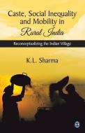 Caste, Social Inequality and Mobility in Rural India: Reconceptualizing the Indian Village di K L Sharma edito da SAGE PUBN