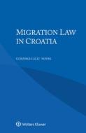 Migration Law In Croatia di Novak Goranka Lalic Novak edito da Kluwer Law International, BV