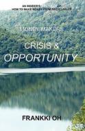 The Money Makers: Crisis & Opportunity di MR Frankki Oh edito da See Chong, Oh