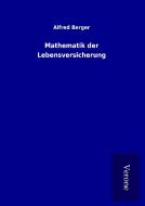 Mathematik der Lebensversicherung di Alfred Berger edito da TP Verone Publishing