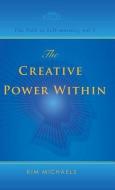 The Creative Power Within. How to Unlock Your Natural Creativity di Kim Michaels edito da MORE TO LIFE PUB