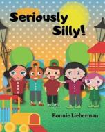 Seriously Silly! di Lieberman Bonnie Lieberman edito da Independently Published