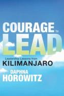 Courage To Lead di Horowitz Daphna Horowitz edito da Independently Published