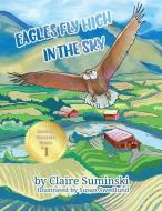 Eagles Fly High in the Sky di Claire Suminski edito da NOTABLE KIDS