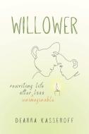 Willower: Rewriting Life After Unimaginable Loss di Deanna Kassenoff edito da LIGHTNING SOURCE INC