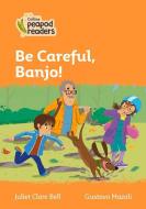 Level 4 - Be Careful, Banjo! di Juliet Clare Bell edito da Harpercollins Publishers