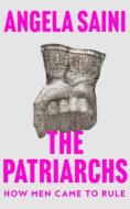 The Patriarchs di Angela Saini edito da HarperCollins Publishers