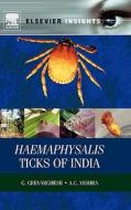 Haemaphysalis Ticks of India di G. Geevarghese, A. C. Mishra edito da ELSEVIER