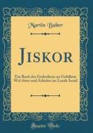 Jiskor: Ein Buch Des Gedenkens an Gefallene Wachter Und Arbeiter Im Lande Israel (Classic Reprint) di Martin Buber edito da Forgotten Books