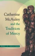 Catherine Mcauley & The Tradition di SULLIVAN edito da University Of Notre Dame Press