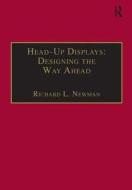 Head-Up Displays: Designing the Way Ahead di Richard L. Newman edito da Taylor & Francis Ltd