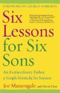 Six Lessons for Six Sons: An Extraordinary Father, a Simple Formula for Success di Joe Massengale, David Clow edito da Three Rivers Press (CA)